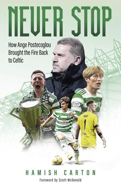 Cover: 9781801504263 | Never Stop | How Ange Postecoglou Brought the Fire Back to Celtic