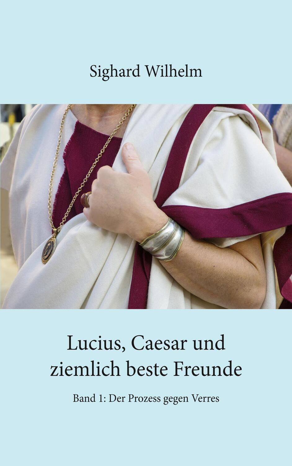 Cover: 9783744880930 | Lucius, Caesar und ziemlich beste Freunde | Sighard Wilhelm | Buch
