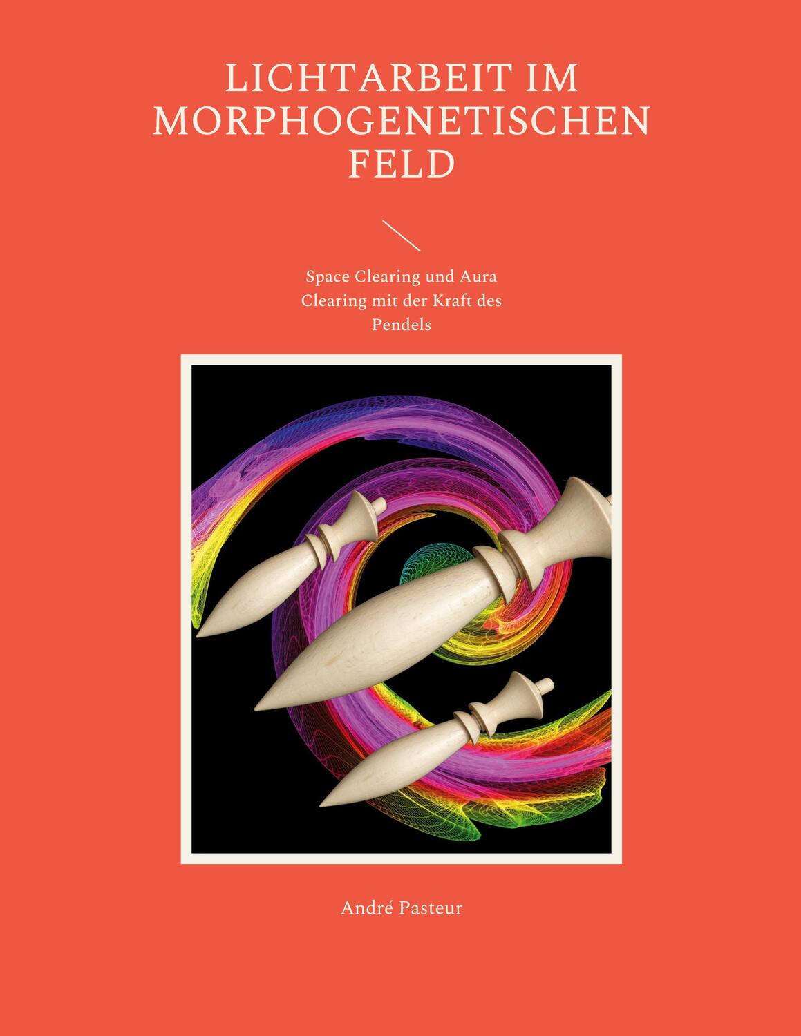 Cover: 9783756816880 | Lichtarbeit im morphogenetischen Feld | André Pasteur | Taschenbuch