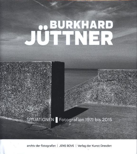Cover: 9783865302526 | Burkhard Jüttner - Situationen | Fotografien 1971 bis 2015 | Jens Bove