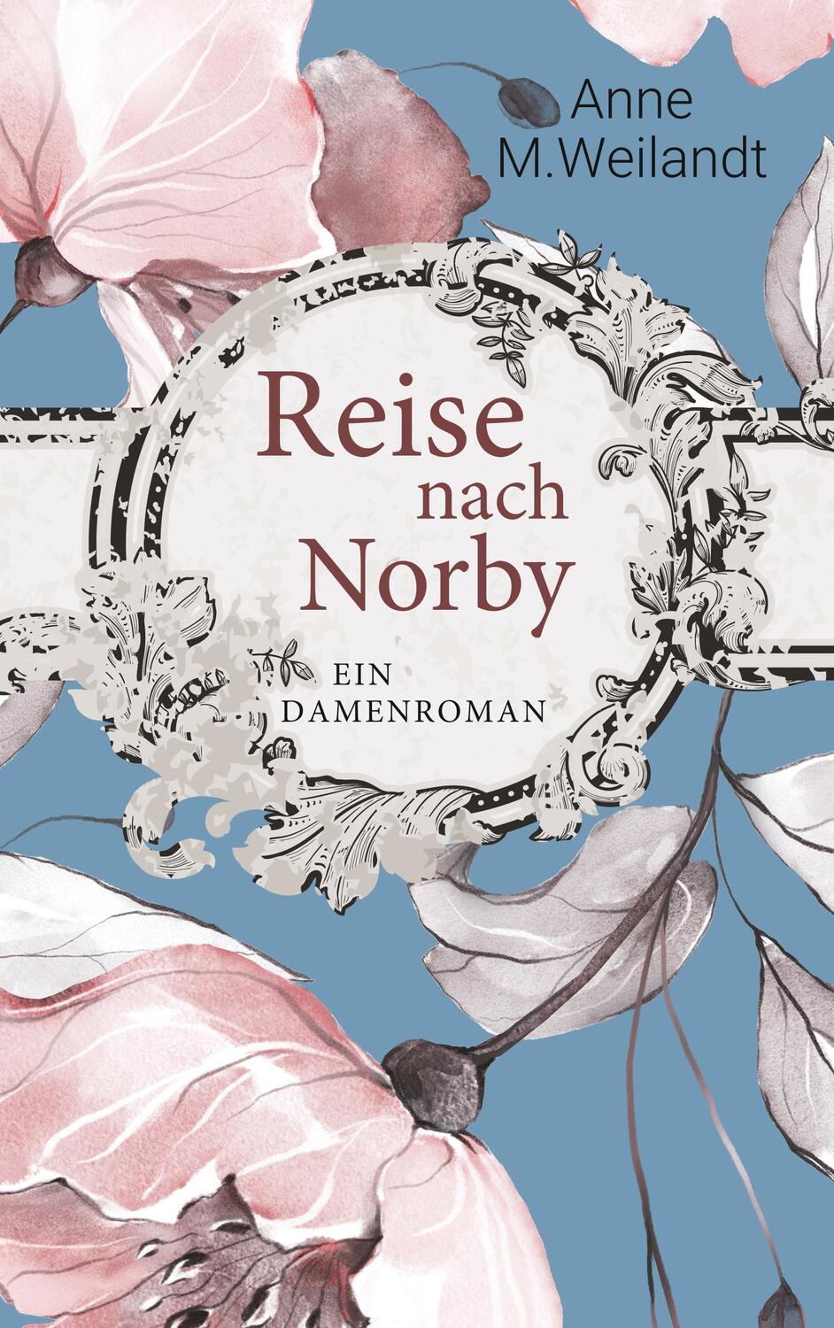 Cover: 9783749439195 | Reise nach Norby | Ein Damenroman | Anne M. Weilandt | Taschenbuch
