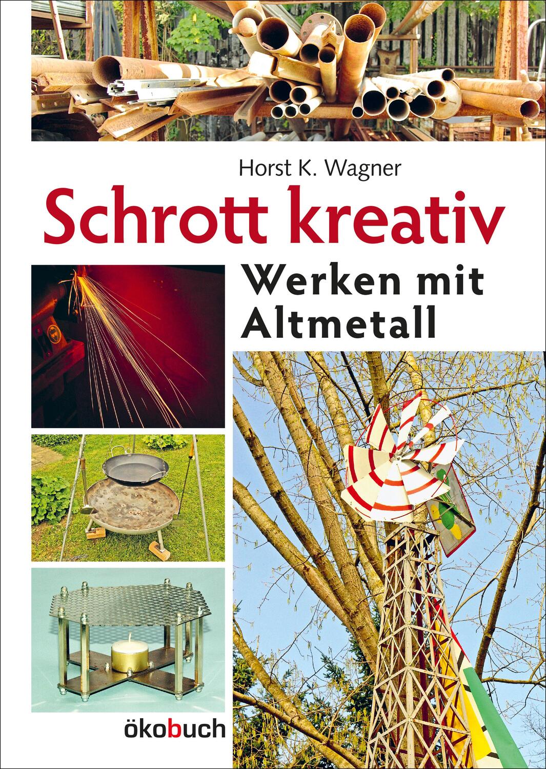 Cover: 9783936896510 | Schrott kreativ | Werken mit Altmetall | Horst K. Wagner | Taschenbuch
