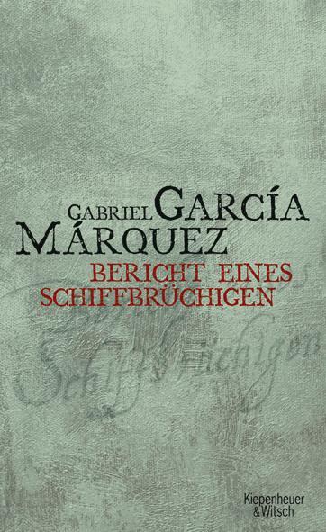 Cover: 9783462037579 | Bericht eines Schiffbrüchigen | Gabriel García Márquez | Buch | 2006