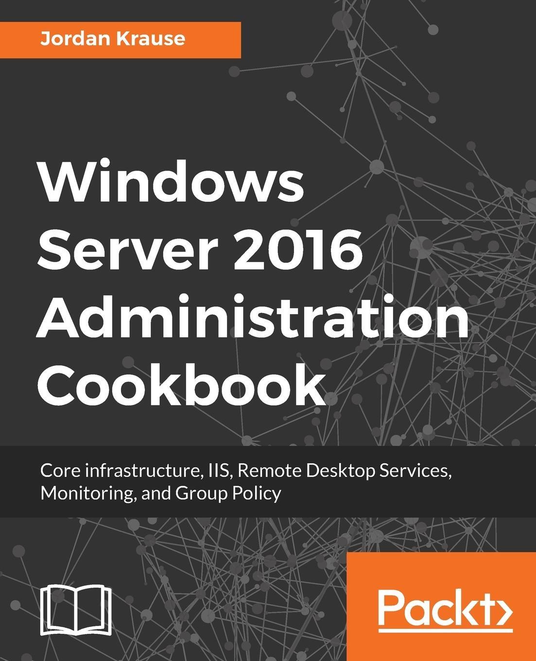 Cover: 9781789135930 | Windows Server 2016 Administration tools and tasks | Jordan Krause