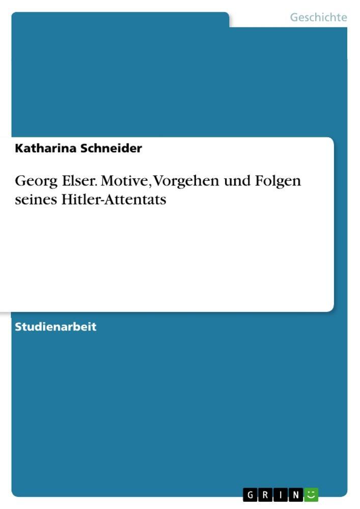 Cover: 9783346975058 | Georg Elser. Motive, Vorgehen und Folgen seines Hitler-Attentats