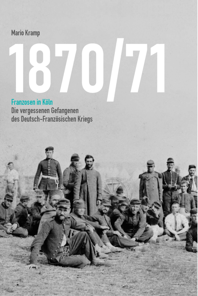 Cover: 9783948682118 | 1870/71 Franzosen in Köln | Mario Kramp | Buch | Mit Lesebändchen