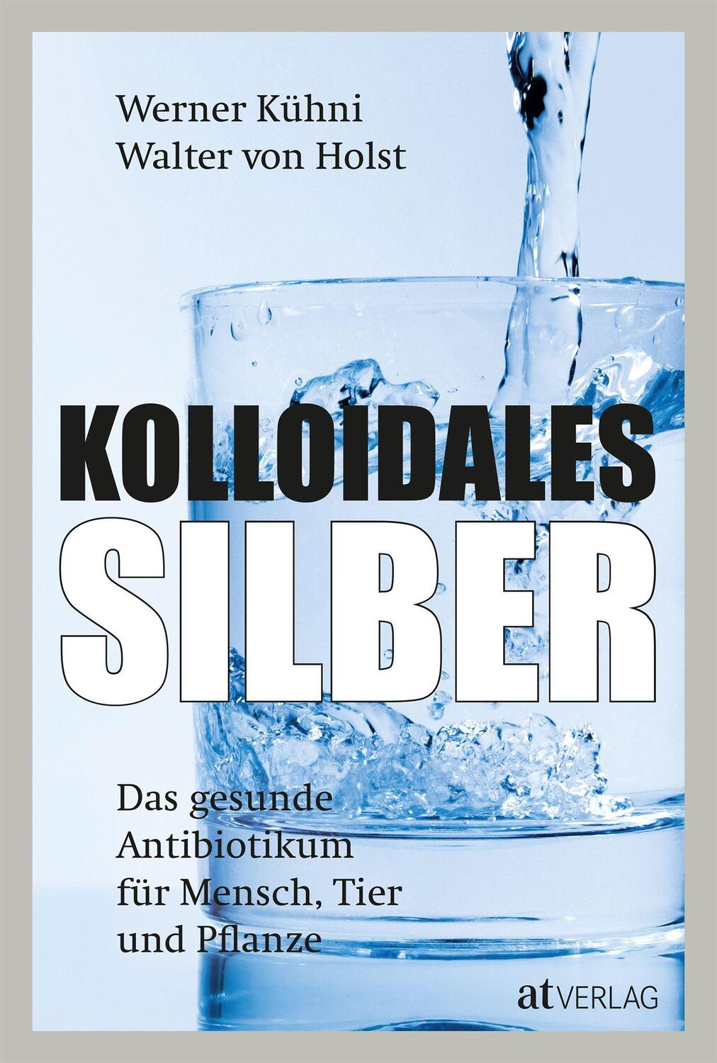 Cover: 9783039020010 | Kolloidales Silber | Werner Kühni (u. a.) | Buch | 264 S. | Deutsch