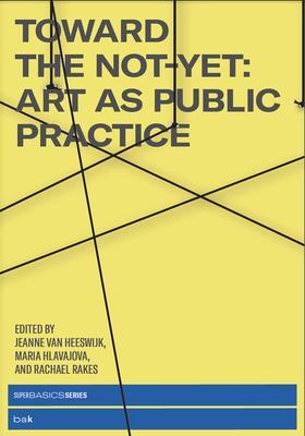 Cover: 9780262542500 | Toward the Not-Yet: Art as Public Practice | Heeswijk (u. a.) | Buch