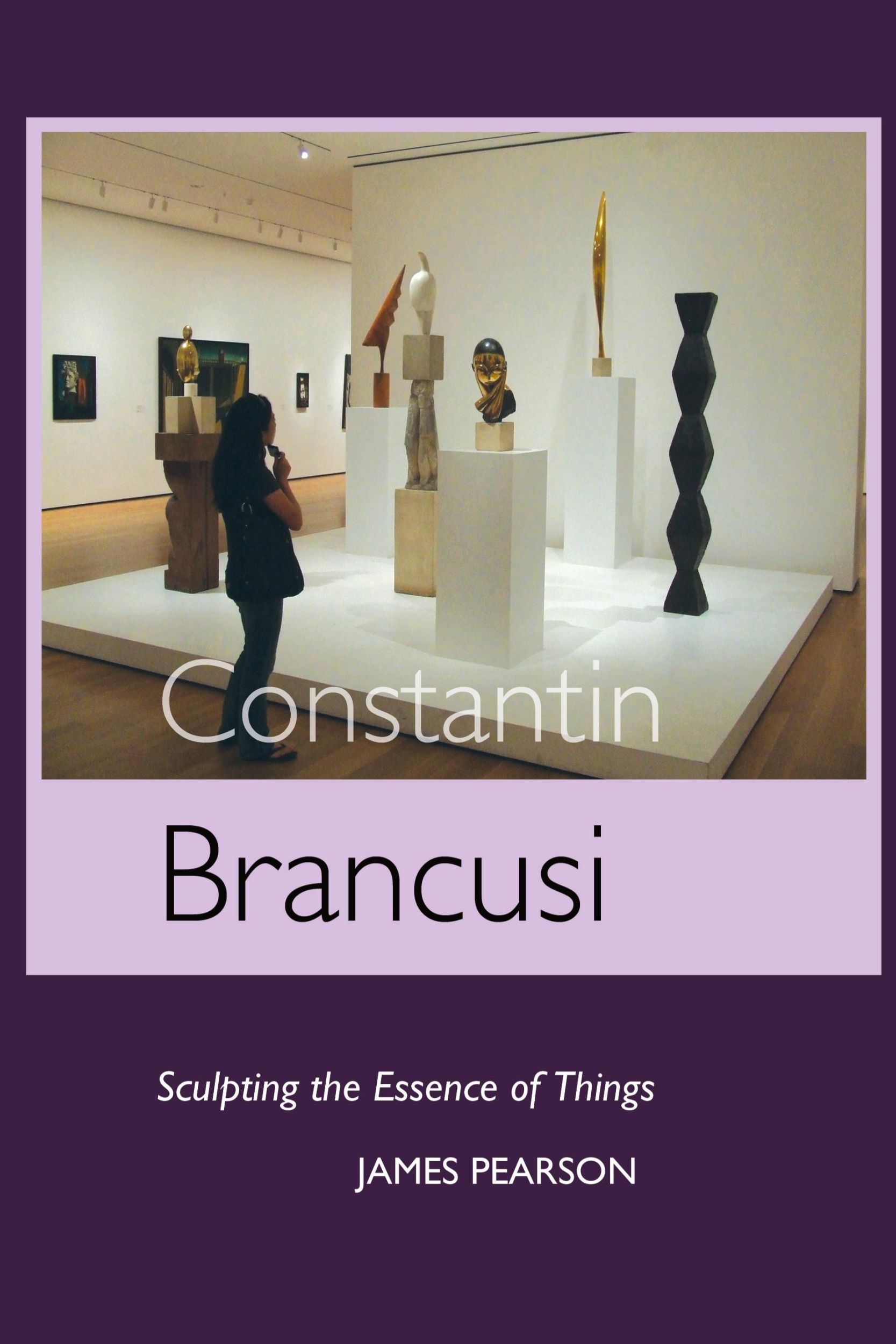 Cover: 9781861713391 | Constantin Brancusi | Sculpting the Essence of Things | James Pearson