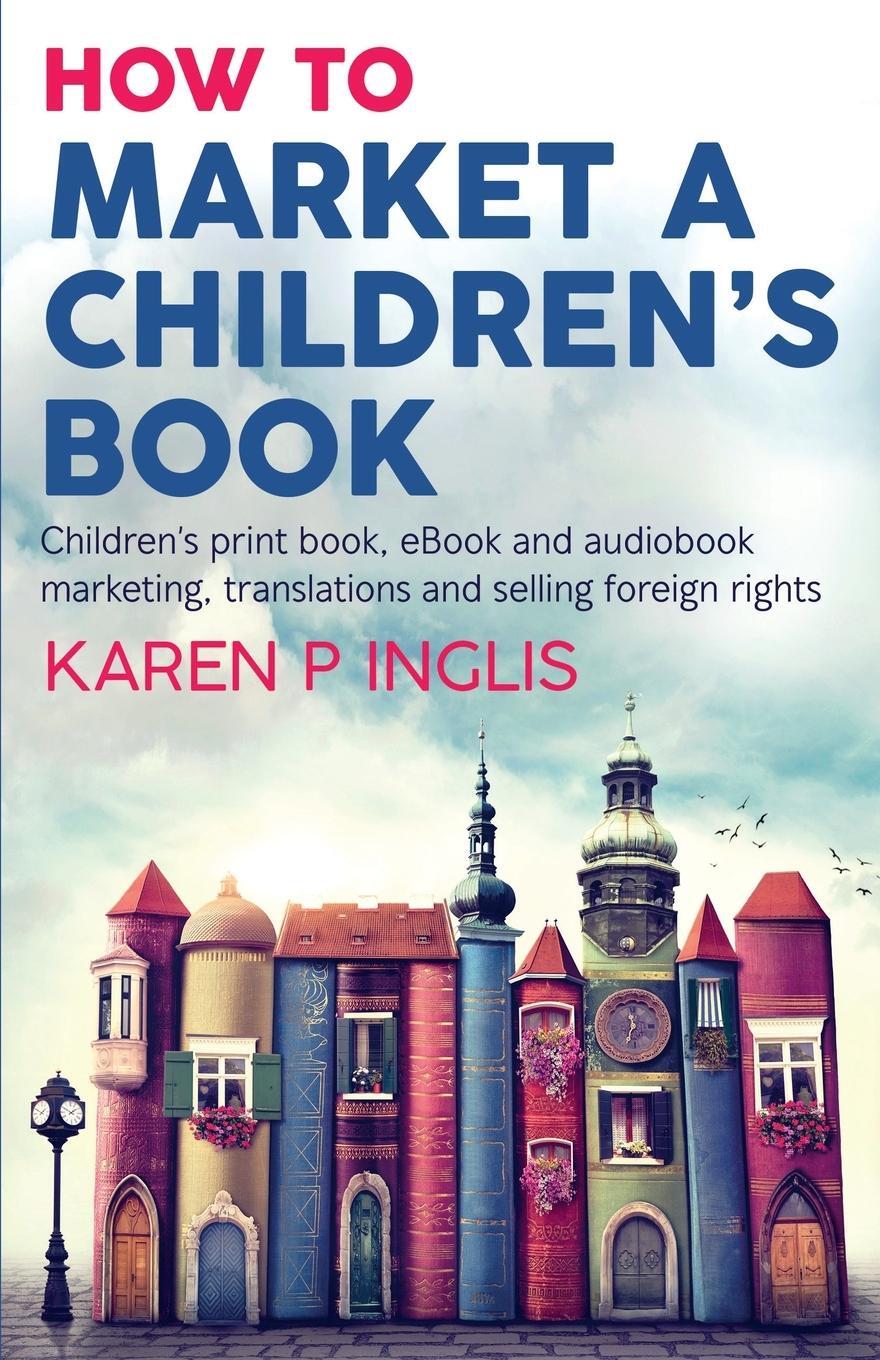 Cover: 9781913846039 | How to Market a Children's Book | Karen P Inglis | Taschenbuch | 2021