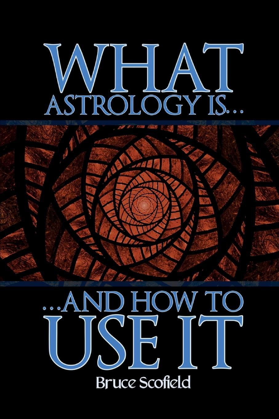 Cover: 9781910531624 | What Astrology is and How To Use it | Bruce Scofield | Taschenbuch