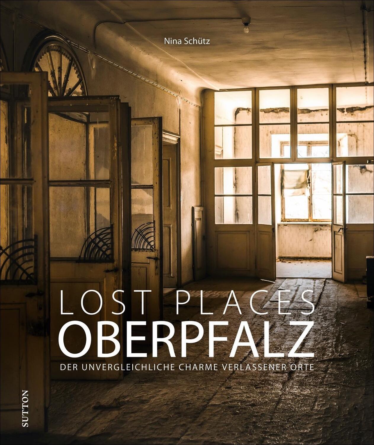 Cover: 9783963033100 | Lost Places Oberpfalz | Der unvergleichliche Charme verlassener Orte