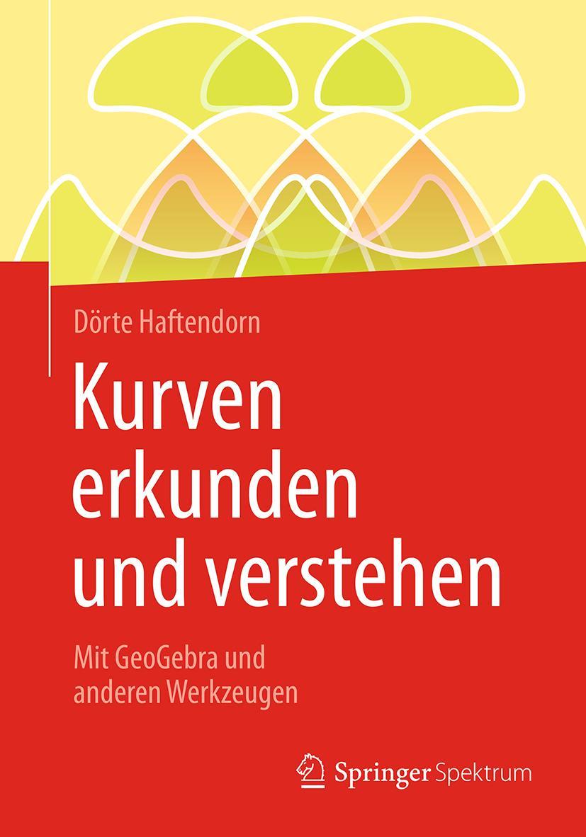 Cover: 9783658147488 | Kurven erkunden und verstehen | Mit GeoGebra und anderen Werkzeugen