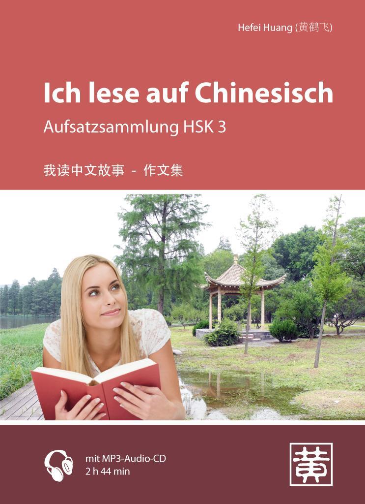 Cover: 9783940497789 | Ich lese auf Chinesisch | Aufsatzsammlung HSK 3 | Hefei Huang | Buch