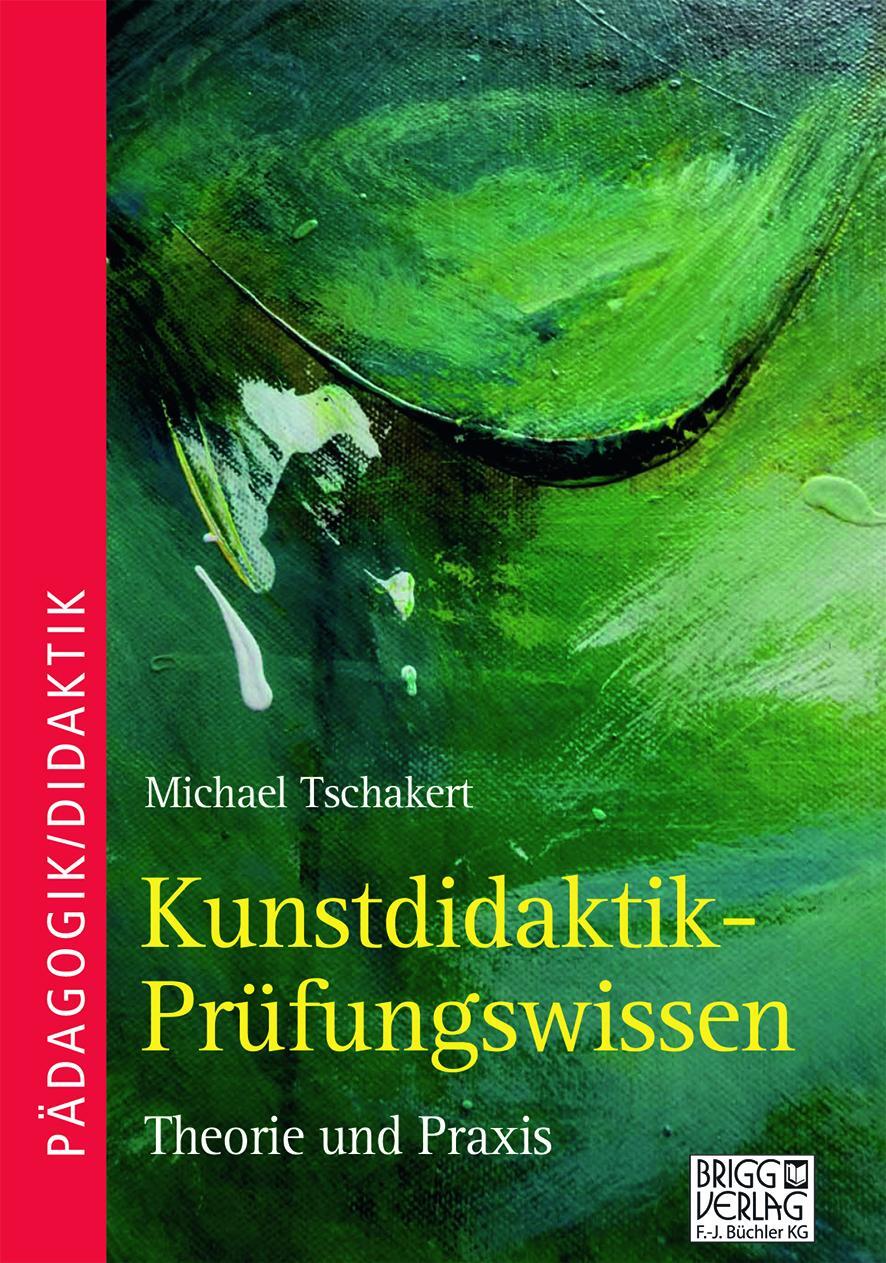 Cover: 9783956604232 | Kunstdidaktik-Prüfungswissen | Theorie und Praxis | Michael Tschakert