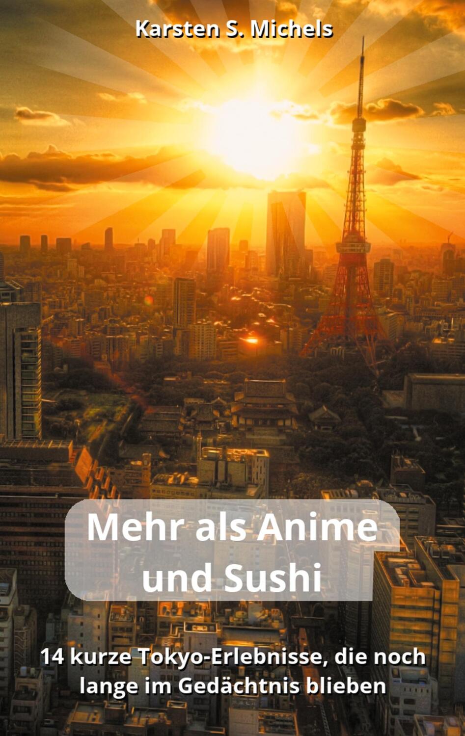 Cover: 9783754345252 | Mehr als Anime und Sushi | Karsten S. Michels | Taschenbuch | Deutsch