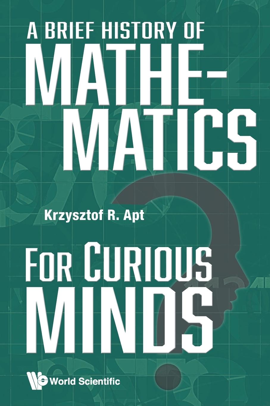 Cover: 9789811281495 | BRIEF HISTORY OF MATHEMATICS FOR CURIOUS MINDS, A | Krzysztof R Apt