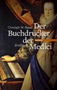 Cover: 9783852186009 | Der Buchdrucker der Medici | Erzählung | Christoph W Bauer | Buch