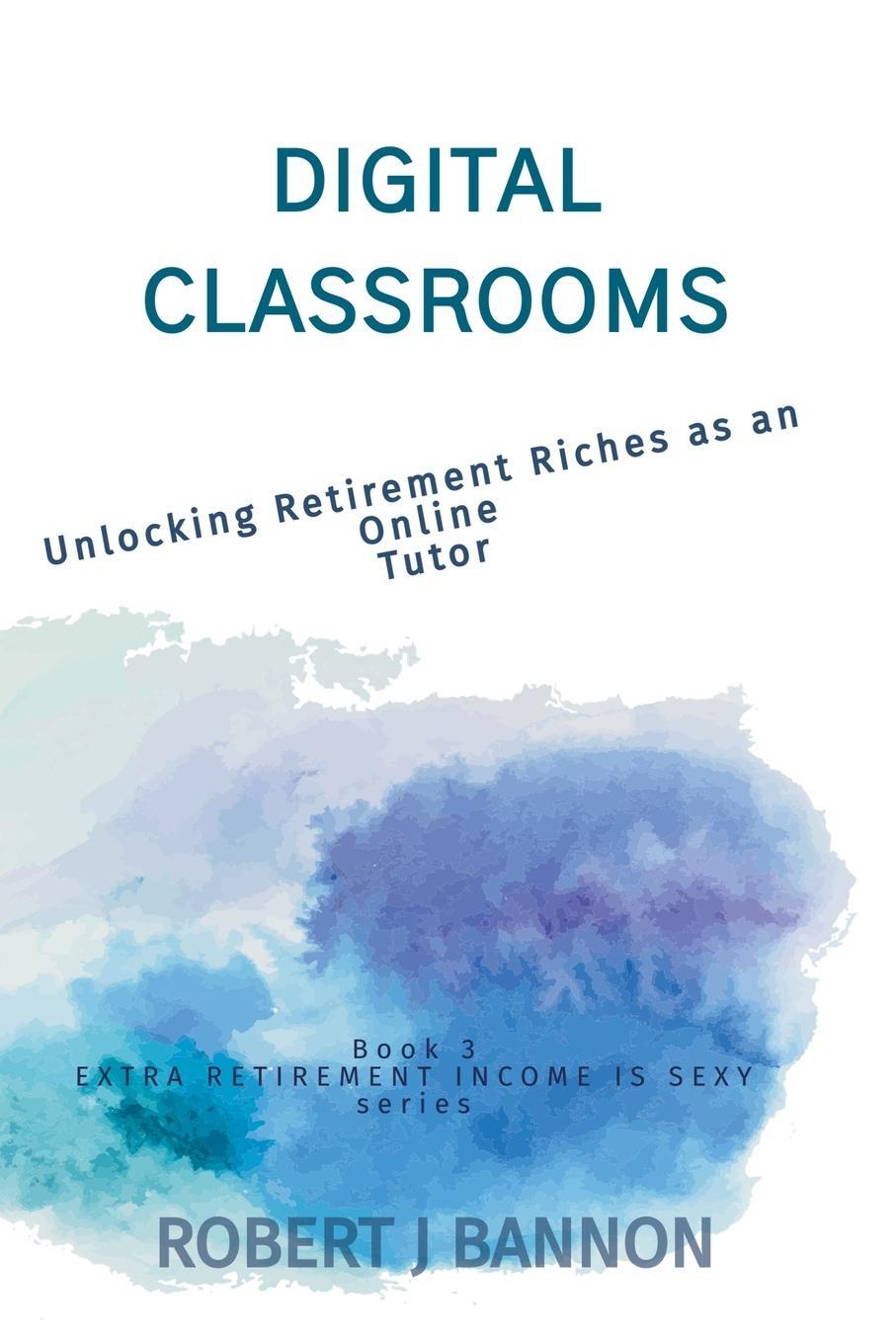 Cover: 9781738260331 | Digital Classrooms | Unlocking Retirement Riches as an Online Tutor
