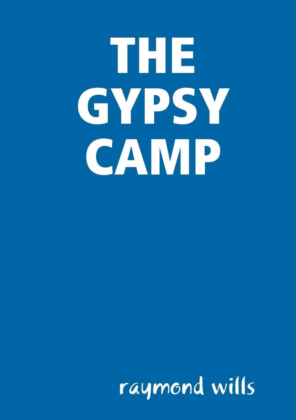 Cover: 9780244558413 | THE GYPSY CAMP | Raymond Wills | Taschenbuch | Paperback | Englisch