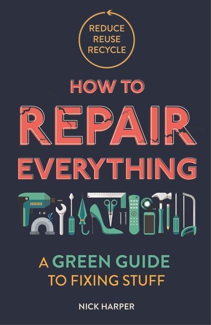 Cover: 9781789292312 | How to Repair Everything | A Green Guide to Fixing Stuff | Nick Harper