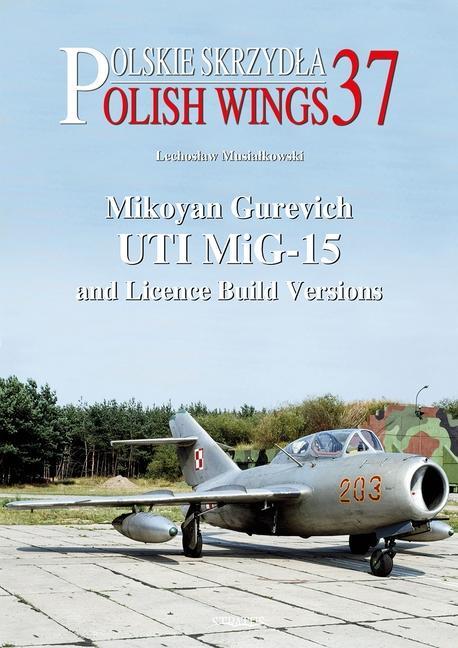 Cover: 9788367227469 | Mikoyan Gurevich Uti Mig-15 and Licence Build Versions | Musialkowski