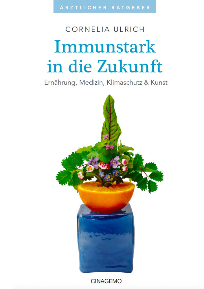 Cover: 9783000757839 | Immunstark in die Zukunft | Ernährung, Medizin, Klimaschutz &amp; Kunst