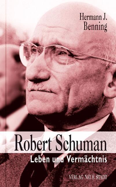 Cover: 9783879969975 | Robert Schuman | Leben und Vermächtnis | Hermann J. Benning | Buch