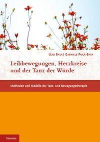 Cover: 9783934933231 | Leibbewegungen, Herzkreise und der Tanz der Würde | Udo Baer (u. a.)