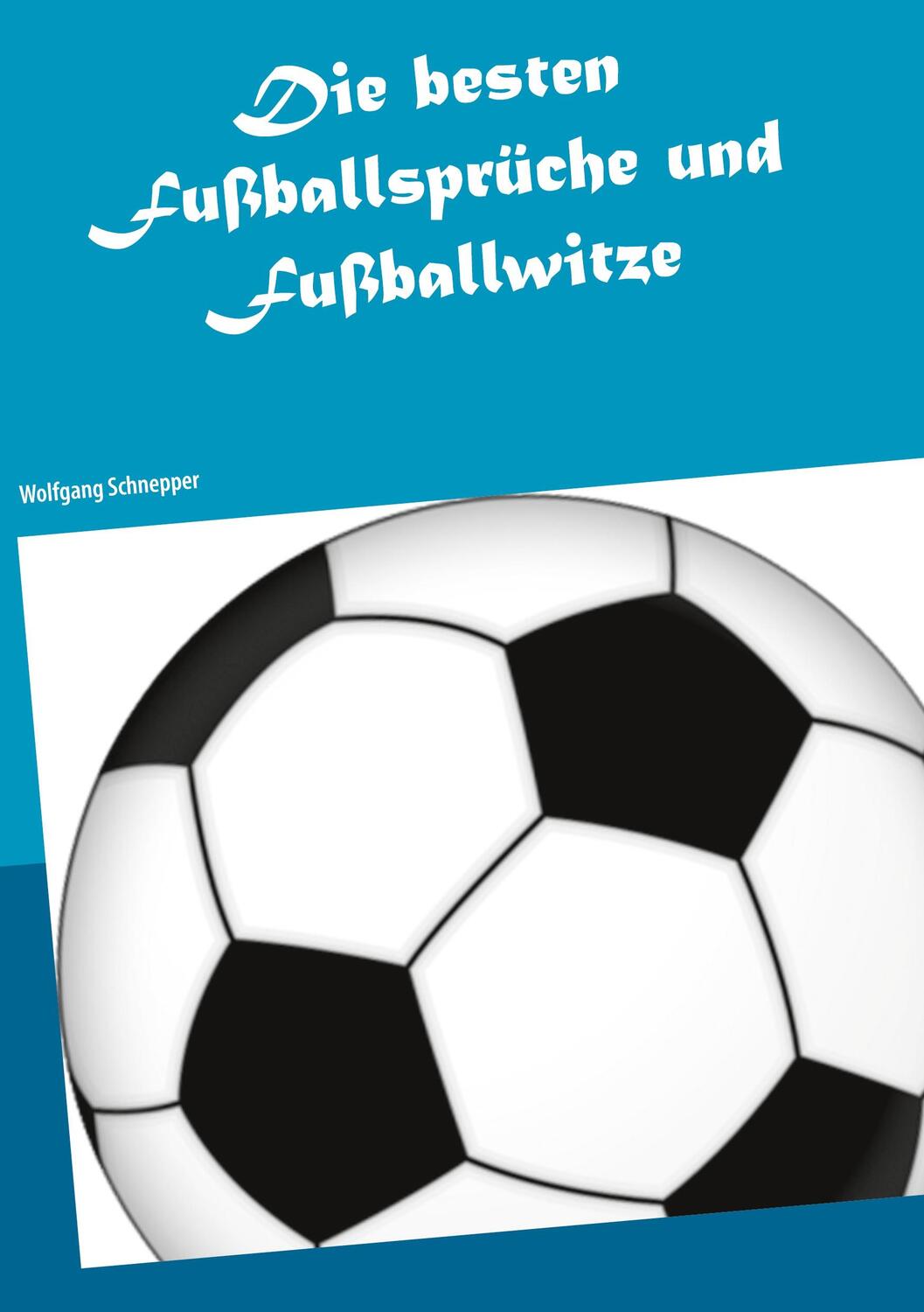 Cover: 9783751954433 | Die besten Fußballsprüche und Fußballwitze | Wolfgang Schnepper | Buch
