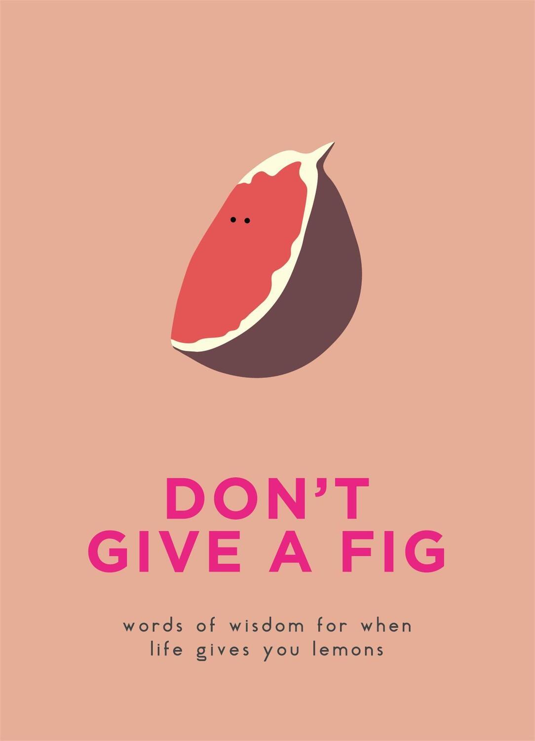 Cover: 9780753733646 | Don't Give A Fig | Words of wisdom for when life gives you lemons