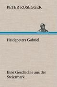 Cover: 9783847265733 | Heidepeters Gabriel | Eine Geschichte aus der Steiermark | Rosegger