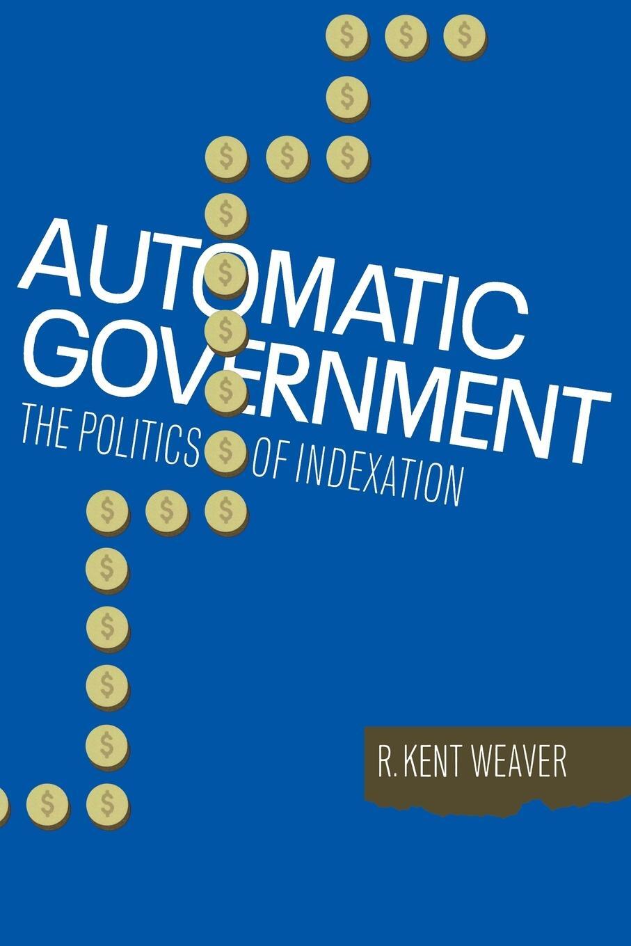 Cover: 9780815792574 | Automatic Government | The Politics of Indexation | R. Kent Weaver