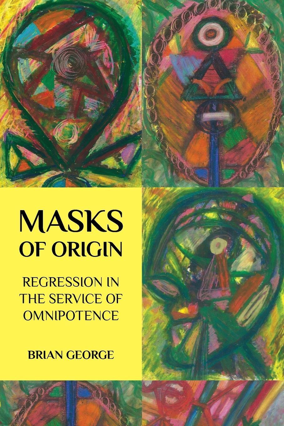 Cover: 9780971663589 | Masks of Origin | Regression in the Service of Omnipotence | George