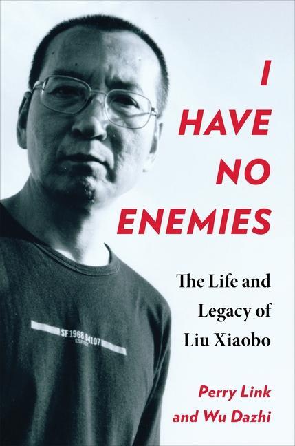 Cover: 9780231206341 | I Have No Enemies | The Life and Legacy of Liu Xiaobo | Link (u. a.)