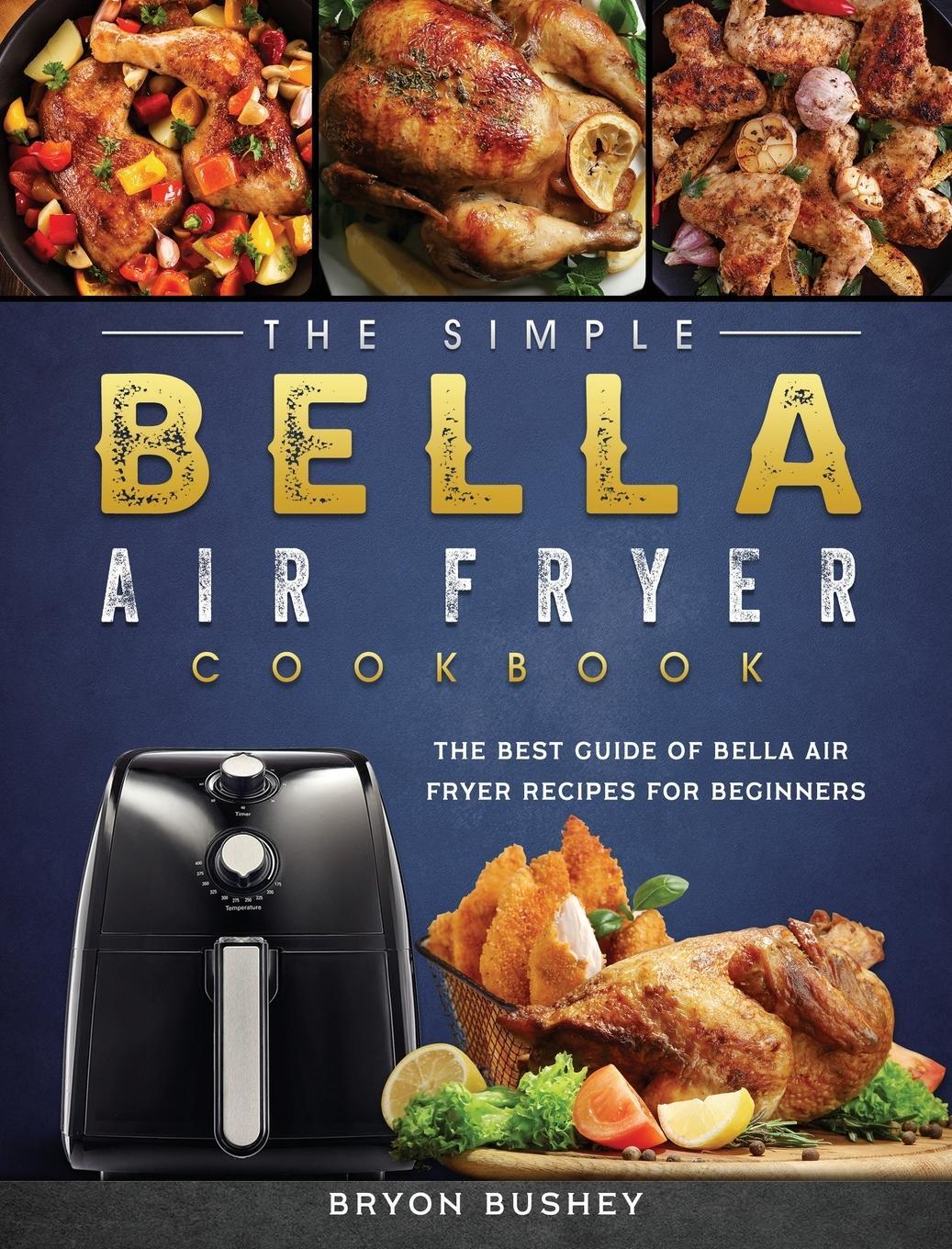 Cover: 9781802447279 | The Simple Bella Air Fryer Cookbook | Bryon Bushey | Buch | Englisch