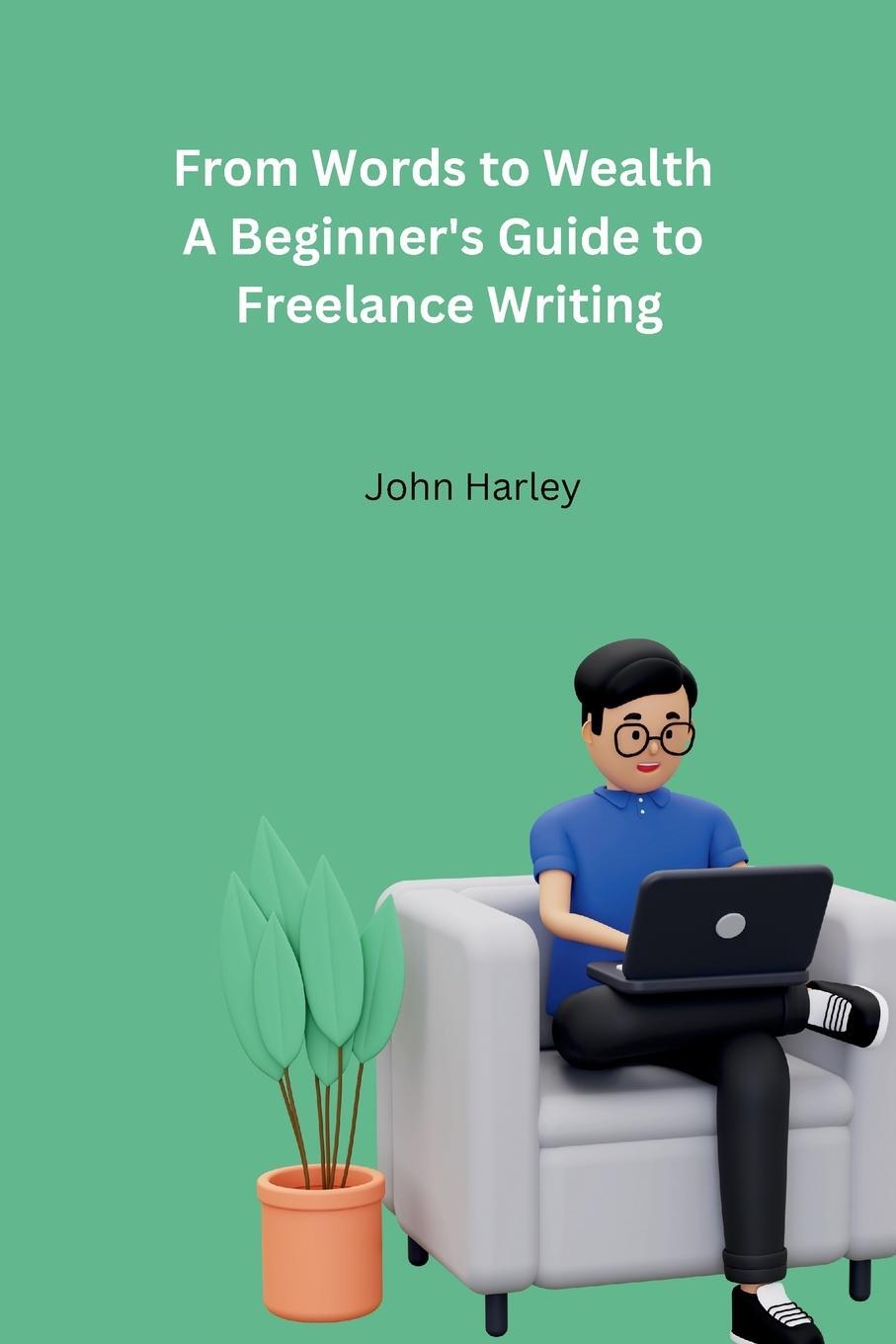 Cover: 9789360145965 | From Words to Wealth A Beginner's Guide to Freelance Writing | Harley