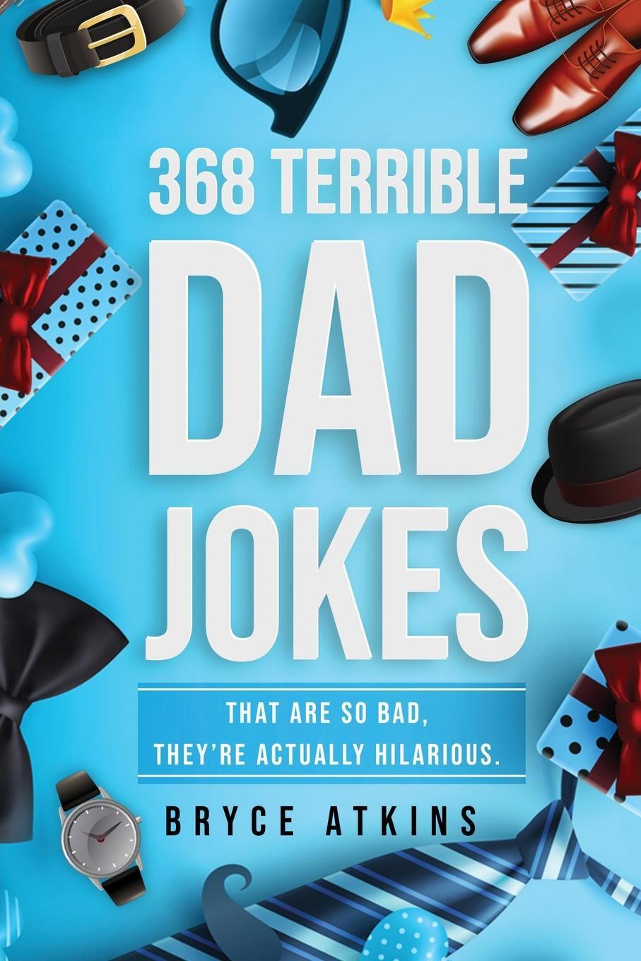 Cover: 9781922346322 | 368 Terrible Dad Jokes | That Are So Bad, They're Actually Hilarious.