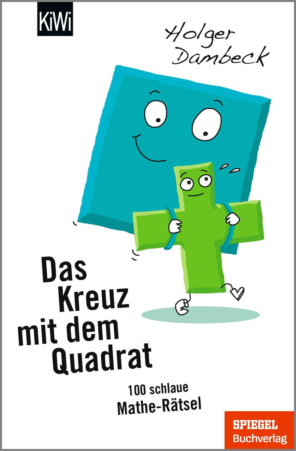 Cover: 9783462006407 | Das Kreuz mit dem Quadrat | 100 schlaue Mathe-Rätsel | Holger Dambeck