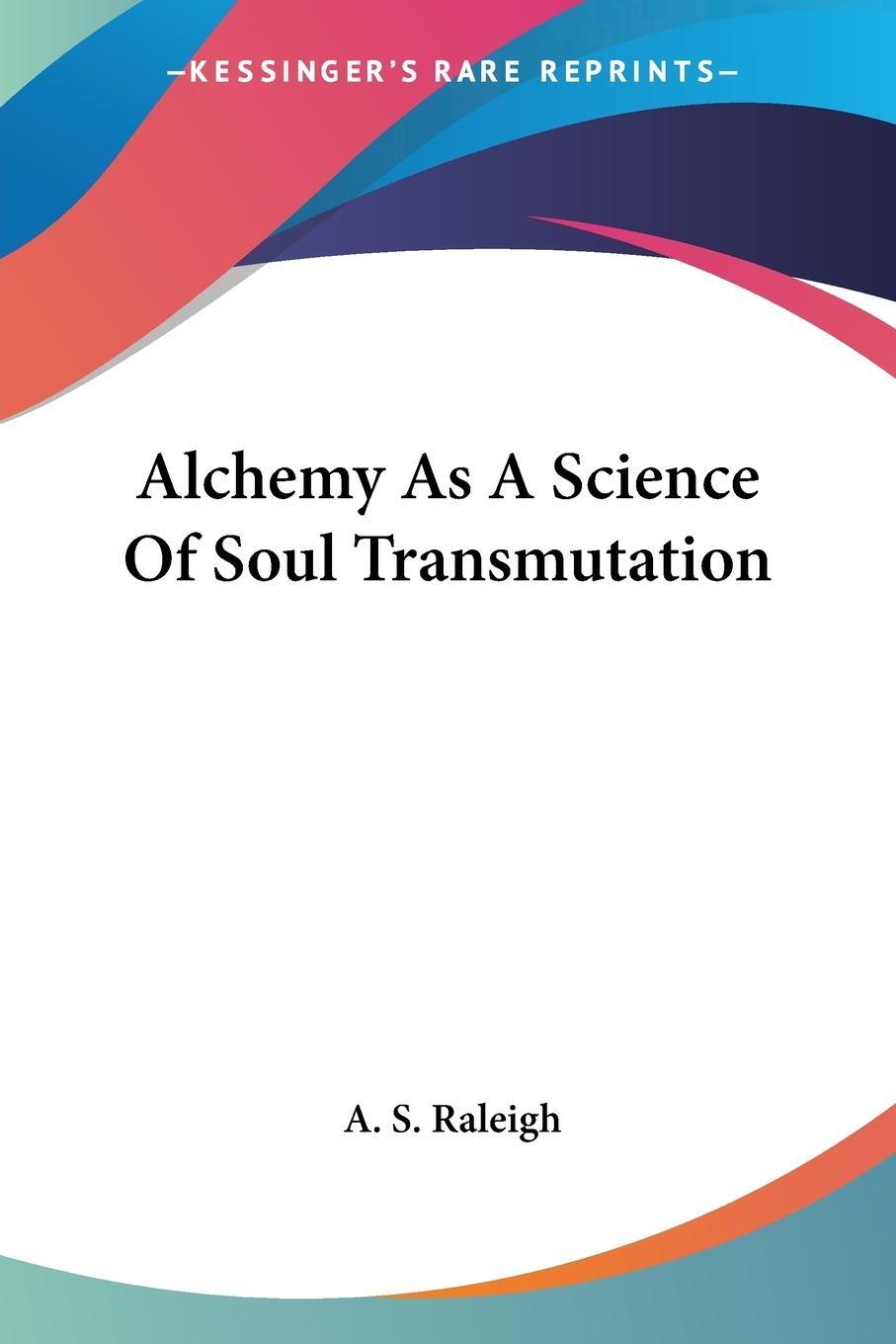 Cover: 9781417985524 | Alchemy As A Science Of Soul Transmutation | A. S. Raleigh | Buch