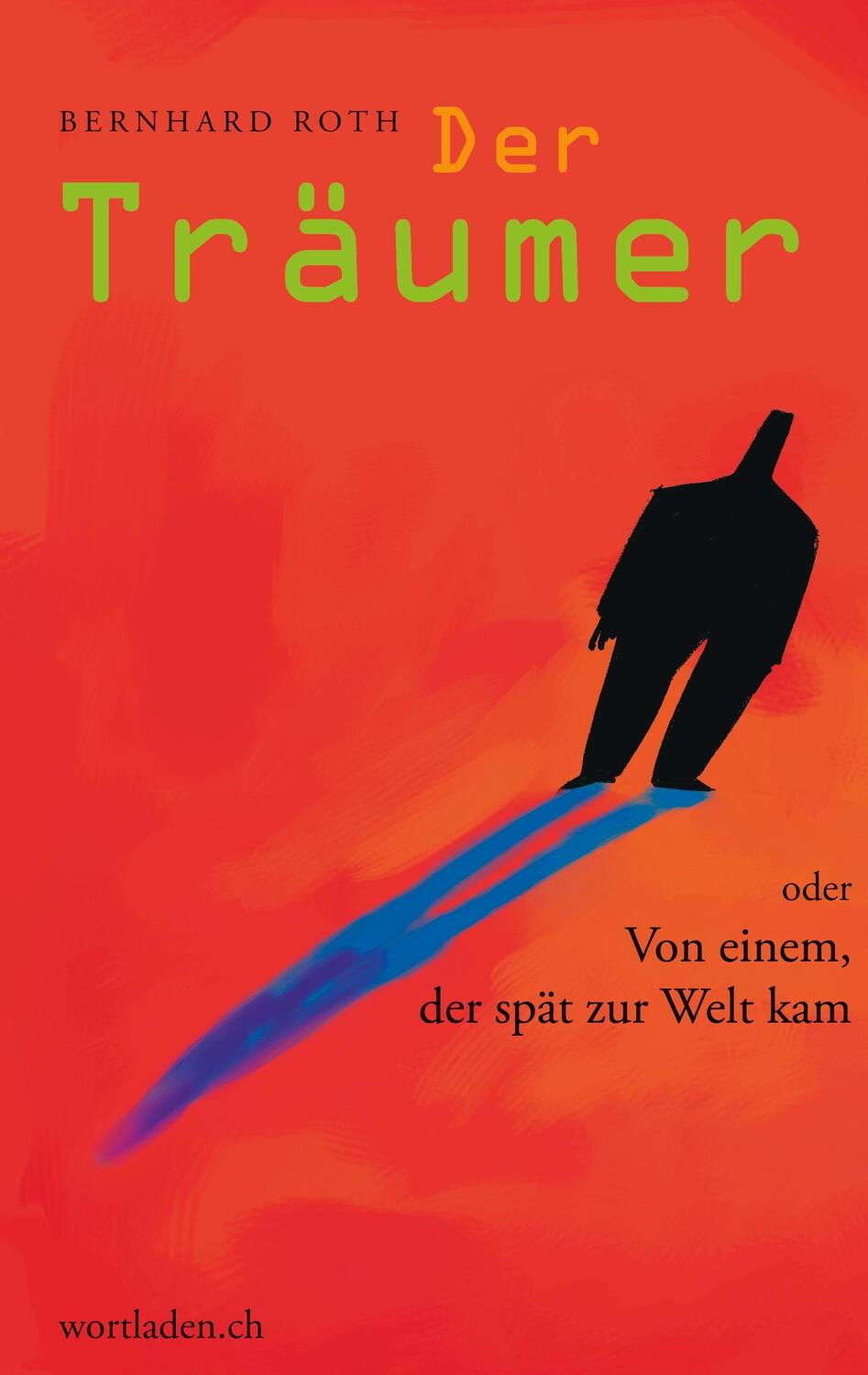 Cover: 9783952316405 | Der Träumer oder von einem, der spät zur Welt kam | Bernhard Roth