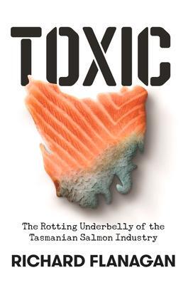 Cover: 9781761044373 | Toxic | The Rotting Underbelly of the Tasmanian Salmon Industry | Buch