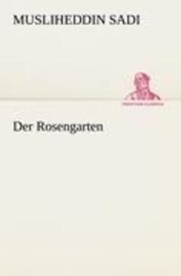 Cover: 9783842492974 | Der Rosengarten | Musliheddin Sadi | Taschenbuch | Paperback | Deutsch