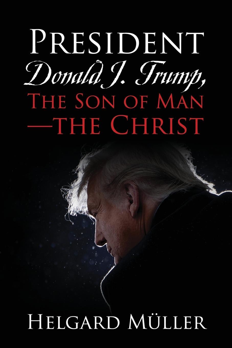 Cover: 9781977249241 | President Donald J. Trump, The Son of Man - The Christ | Müller | Buch