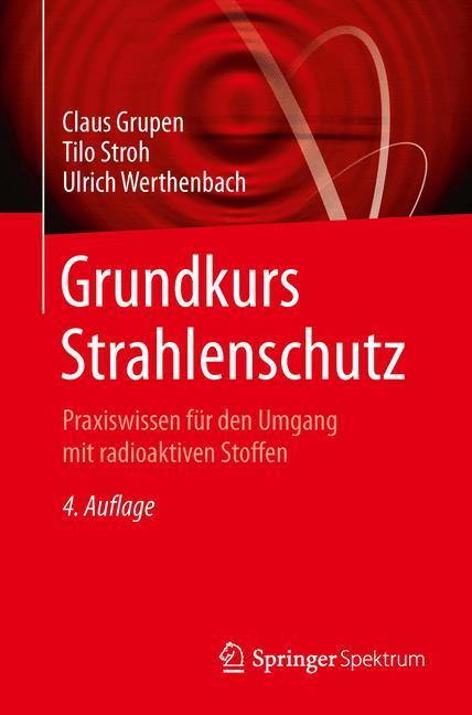 Cover: 9783642553417 | Grundkurs Strahlenschutz | Claus Grupen (u. a.) | Taschenbuch | 2014