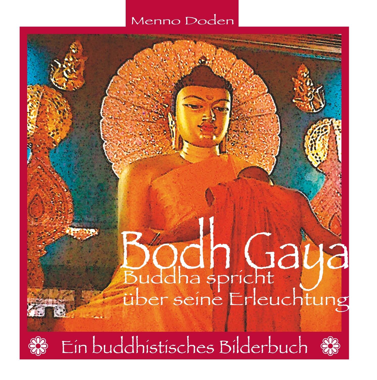 Cover: 9783749483198 | Bodh Gaya | Buddha spricht über seine Erleuchtung | Menno Doden | Buch