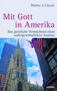 Cover: 9783429054465 | Mit Gott in Amerika | Walter J Ciszek | Taschenbuch | 360 S. | Deutsch