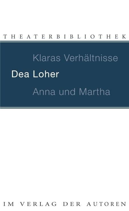 Cover: 9783886613281 | Klaras Verhältnisse / Anna und Martha | Dea Loher | Taschenbuch | 2009