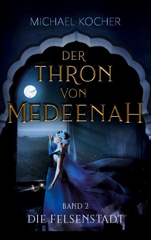 Cover: 9783754382837 | Die Felsenstadt | Der Thron von Medeenah Band 2 | Michael Kocher