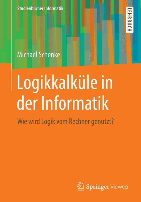Cover: 9783834818874 | Logikkalküle in der Informatik | Wie wird Logik vom Rechner genutzt?